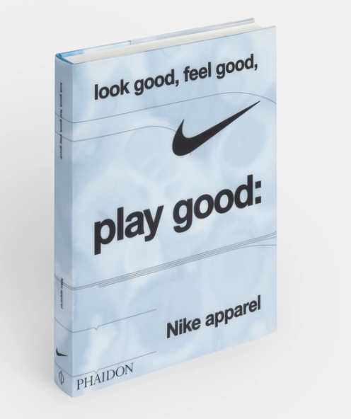 PHAIDON Look Good Feel Good Play Good Nike Apparel